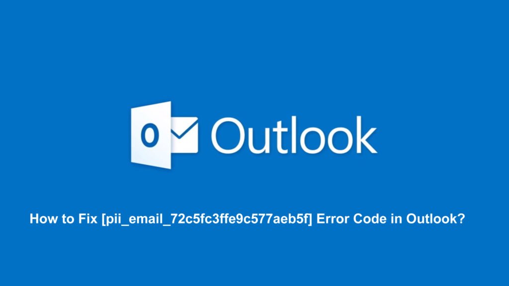 How to Fix [pii_email_72c5fc3ffe9c577aeb5f] Error Code in Outlook?