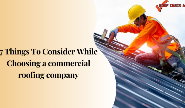 7 Things to Consider While Choosing a commercial roofing company
