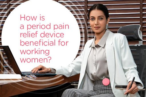How is a period pain relief device beneficial for working women?