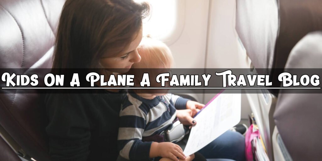 Kids On A Plane A Family Travel Blog