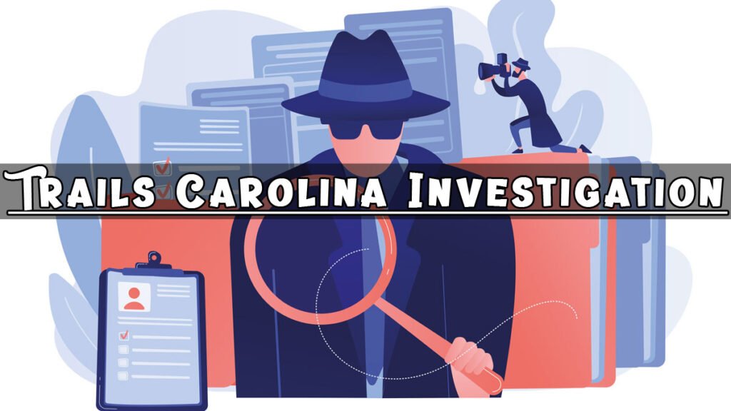 Trails Carolina Investigation