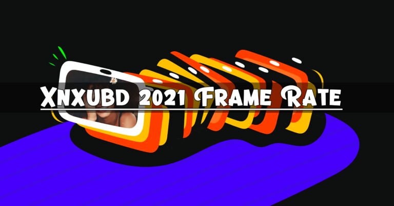 Xnxubd 2021 Frame Rate