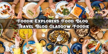 Foodie Explorers Food Blog Travel Blog Glasgow Foodie
