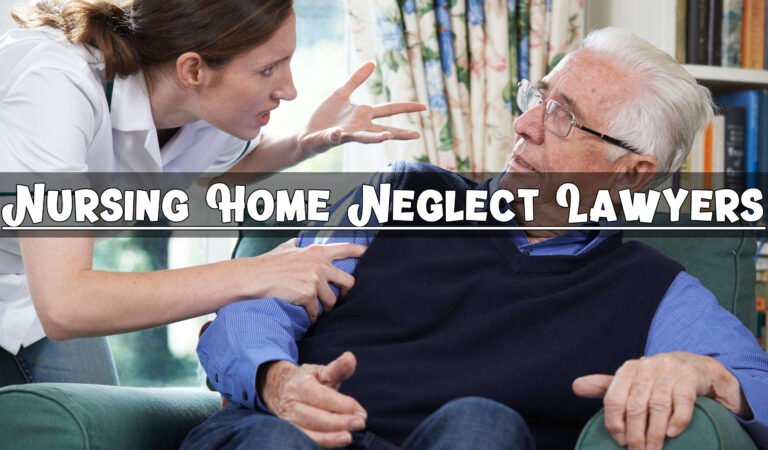 Nursing Home Neglect Lawyers: Protecting the Rights of the Elderly