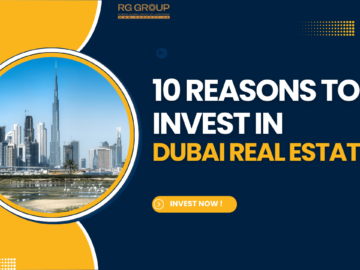 10 Reasons Why Dubai Should Be Your Next Real Estate Investment Destination