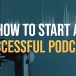 How to Start a Successful Podcast