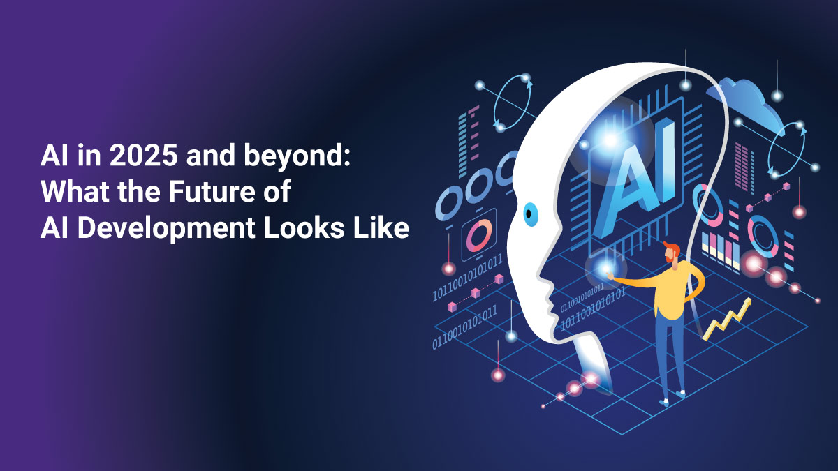 AI in 2025 and Beyond – Future Trends in AI Development
