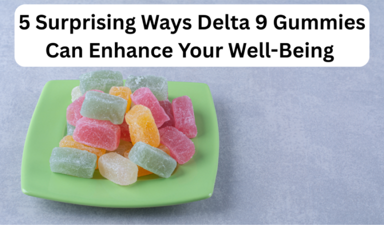 5 Surprising Ways Delta 9 Gummies Can Enhance Your Well-Being