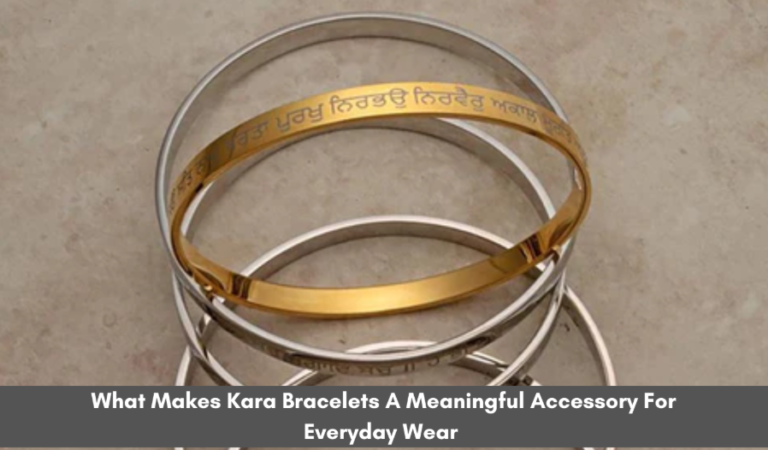 What Makes Kara Bracelets A Meaningful Accessory For Everyday Wear