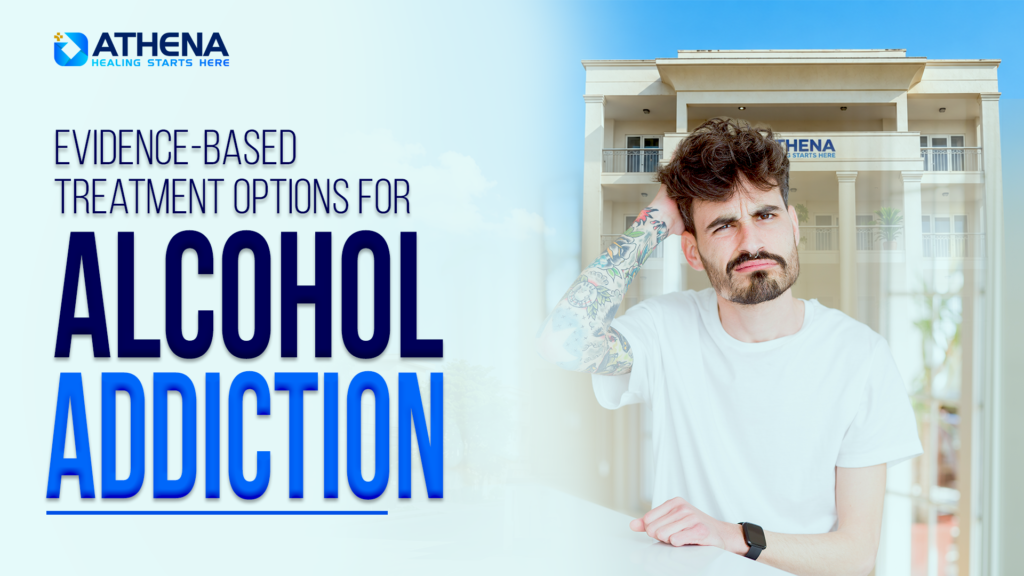 Evidence-Based Treatment Options For Alcohol Addiction